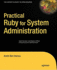 Practical Ruby for System Administration (Expert's Voice in Open Source)