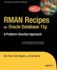 Rman Recipes for Oracle Database 11g: a Problem-Solution Approach
