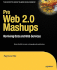 Pro Web 2.0 Mashups: Remixing Data and Web Services