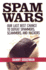 Spam Wars: Our Last Best Chance to Defeat Spammers, Scammers & Hackers
