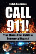 Call 911! : True Stories From My Life in Emergency Dispatch