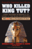 Who Killed King Tut? : Using Modern Forensics to Solve a 3, 300-Year-Old Mystery