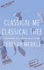 Classical Me, Classical Thee: Squander Not Thine Education, Understanding the Purpose of Education, Christian Books for Teens and Students