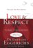 Love & Respect: the Love She Most Desires; the Respect He Desperately Needs
