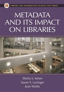 Metadata and Its Impact on Libraries (Library and Information Science Text Series)