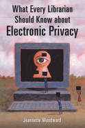 What Every Librarian Should Know About Electronic Privacy