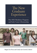 The New Graduate Experience: Post-Mls Residency Programs and Early Career Librarianship