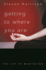 Getting to Where You Are: the Life of Meditation
