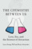 The Chemistry Between Us: Love, Sex, and the Science of Attraction