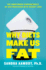 Why Diets Make Us Fat: the Unintended Consequences of Our Obsession With Weight Loss