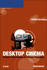 Desktop Cinema: Feature Filmmaking on a Home Computer (Aspiring Filmmaker's Library)