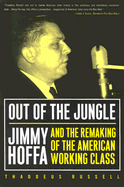 Out of the Jungle: Jimmy Hoffa and the Remaking of (Labor in Crisis)