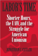 Labor's Time: Shorter Hours, the Uaw, and the