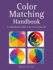 Color Matching Handbook: a Comprehensive Guide to the Art of Using Color