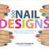 500 Nail Designs: Inspired and Inventive Looks for Every Mood and Occasion