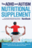 The Adhd and Autism Nutritional Supplement Handbook: the Cutting-Edge Biomedical Approach to Treating the Underlying Deficiencies and Symptoms of Adhd and Autism