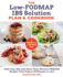 The Low-Fodmap Ibs Solution Plan and Cookbook: Heal Your Ibs With More Than 100 Low-Fodmap Recipes That Prep in 30 Minutes Or Less