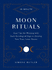 10-Minute Moon Rituals: Easy Tips for Working With Each Astrological Sign to Develop Your True, Lunar Nature