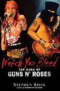 Watch You Bleed: the Saga of Guns N' Roses