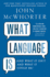 What Language is: and What It Isn't and What It Could Be