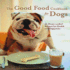 The Good Food Cookbook for Dogs: 50 Home-Cooked Recipes for the Health and Happiness of Your Canine Companion
