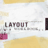 Layout Workbook: a Real-World Guide to Creating Powerful Pieces