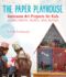The Paper Playhouse: Awesome Art Projects for Kids Using Paper, Boxes, and Books
