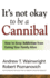It's Not Okay to Be a Cannibal: How to Keep Addiction From Eating Your Family Alive
