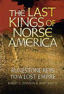 The Last Kings of Norse America: Runestone Keys to a Lost Empire