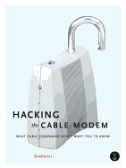 Hacking the Cable Modem: What Cable Companies Don't Want You to Know