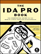 The Ida Pro Book: the Unofficial Guide to the World's Most Popular Disassembler