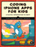 Coding Iphone Apps for Kids: a Playful Introduction to Swift