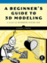 A Beginner's Guide to 3d Modeling: a Guide to Autodesk Fusion 360