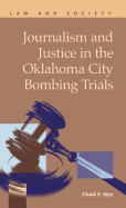 Journalism and Justice in the Oklahoma City Bombing Trials (Law and Society)