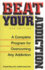 Beat Your Addiction: a Complete Program for Overcoming Any Addiction