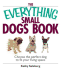 The Everything Small Dogs Book: Choose the Perfect Dog to Fit Your Living Space