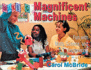 Making Magnificent Machines: Fun With Math, Science, and Engineering