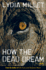 How the Dead Dream: a Novel