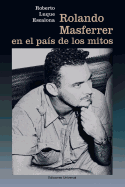 Rolando Masferrer En El Pa�s De Los Mitos