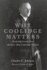 Why Coolidge Matters: Leadership Lessons From America S Most Underrated President