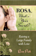 Rosa, What's Your Secret? : Raising a Large Family With Love