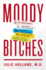 Moody Bitches: the Truth About the Drugs You'Re Taking, the Sleep You'Re Missing, the Sex You'Re Not Having, and What's Really Making You Crazy