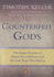 Counterfeit Gods: the Empty Promises of Money, Sex, and Power, and the Only Hope That Matters