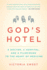 God's Hotel: a Doctor, a Hospital, and a Pilgrimage to the Heart of Medicine