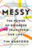 Messy: the Power of Disorder to Transform Our Lives