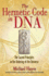 The Hermetic Code in Dna: the Sacred Principles in the Ordering of the Universe