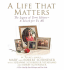 A Life That Matters: the Legacy of Terri Schiavo--a Lesson for Us All
