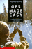 Gps Made Easy: Using Global Positioning Systems in the Outdoors