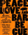 Peace, Love & Barbecue: Recipes, Secrets, Tall Tales, and Outright Lies From the Legends of Barbecue: a Cookbook