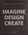 Imagine Design Create: How Designers, Architects, and Engineers Are Changing Our World